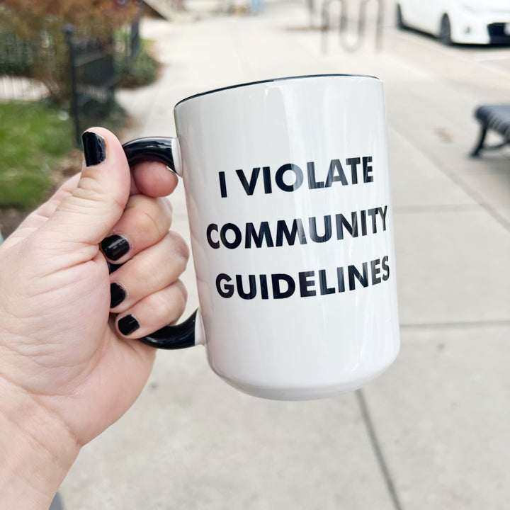 I Violate Community Guidelines Funny Coffee Mug: 15oz