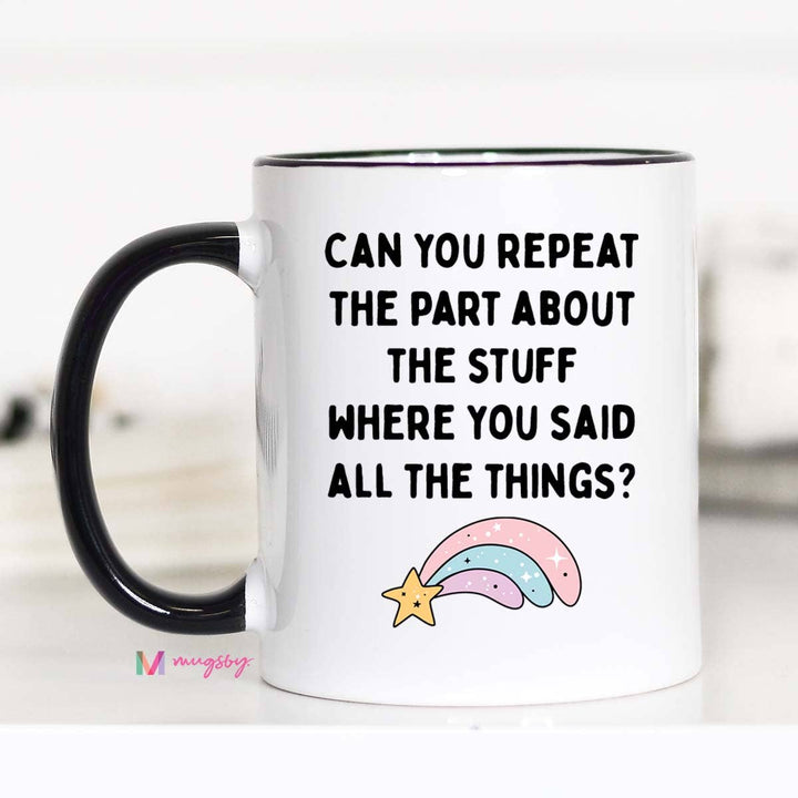 Can you Repeat the Part About the Stuff Funny Coffee Mug: 15oz