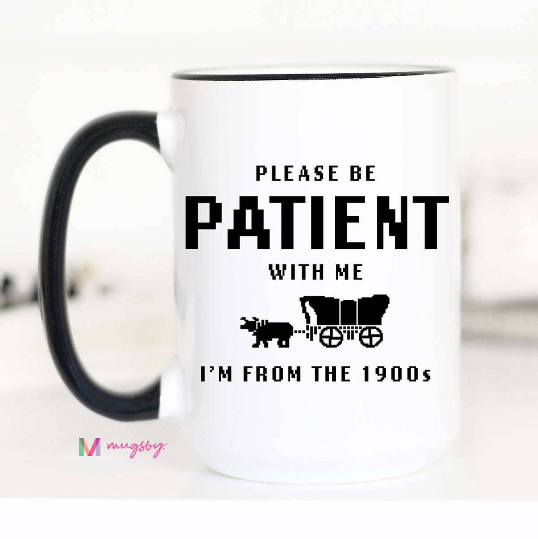 I'm From the 1900s Funny Coffee Mug: 15oz