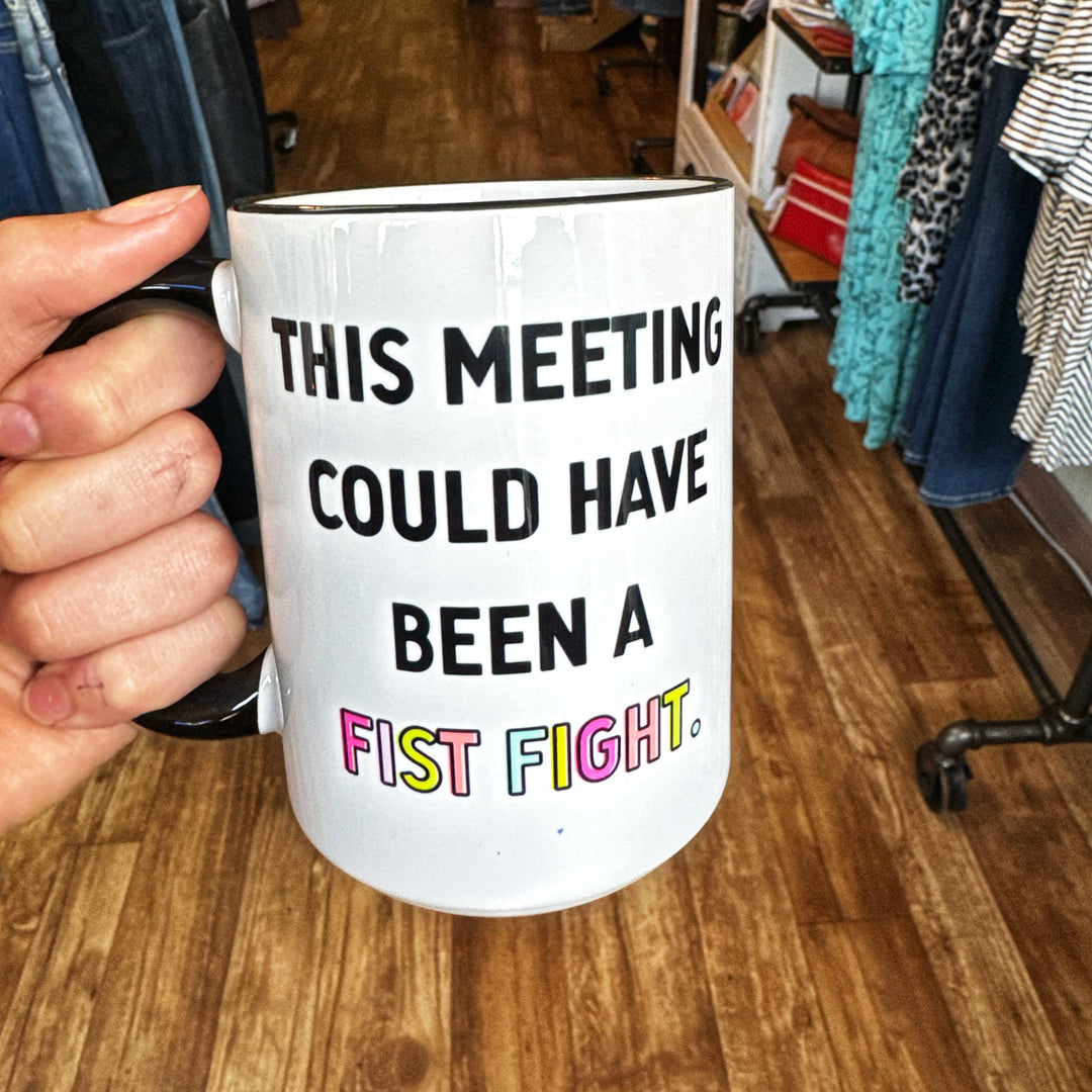 This Meeting Could have Been a Fist Fight Coffee Mug: 15oz