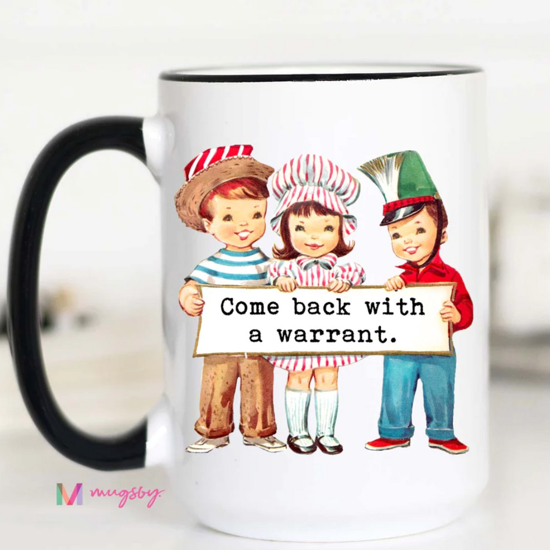 Come Back with a Warrant Ceramic Mug  - 15 oz