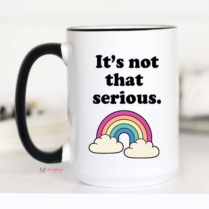 It's Not that Serious Funny Coffee Mug - 15 oz