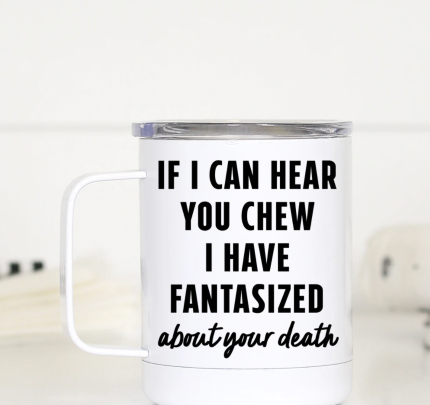 If I Can Hear You Chew Travel Cup With Handle - 12 oz