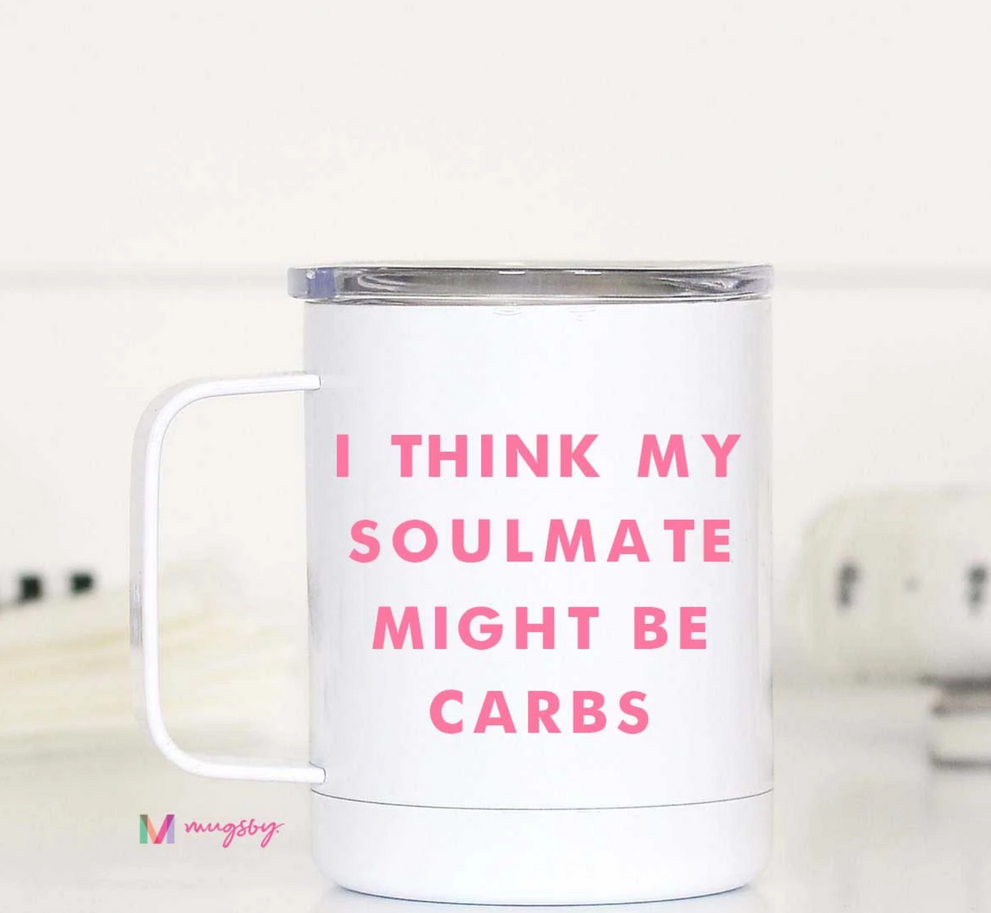 I Think My Soulmate Might Be Carbs Travel Cup With Handle - 12 oz