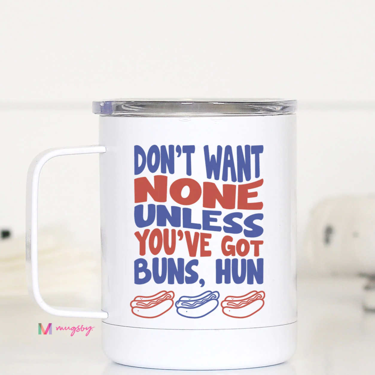 Don't Want None Unless You've Got Buns Hun Travel Cup With Handle - 12 oz