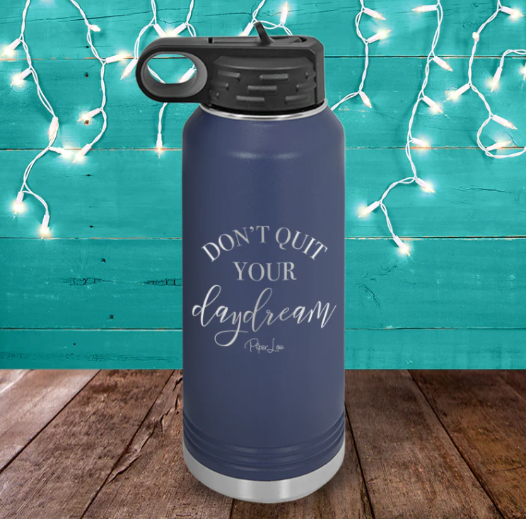 Don't Quit Your Daydream Laser Etched Water Bottle