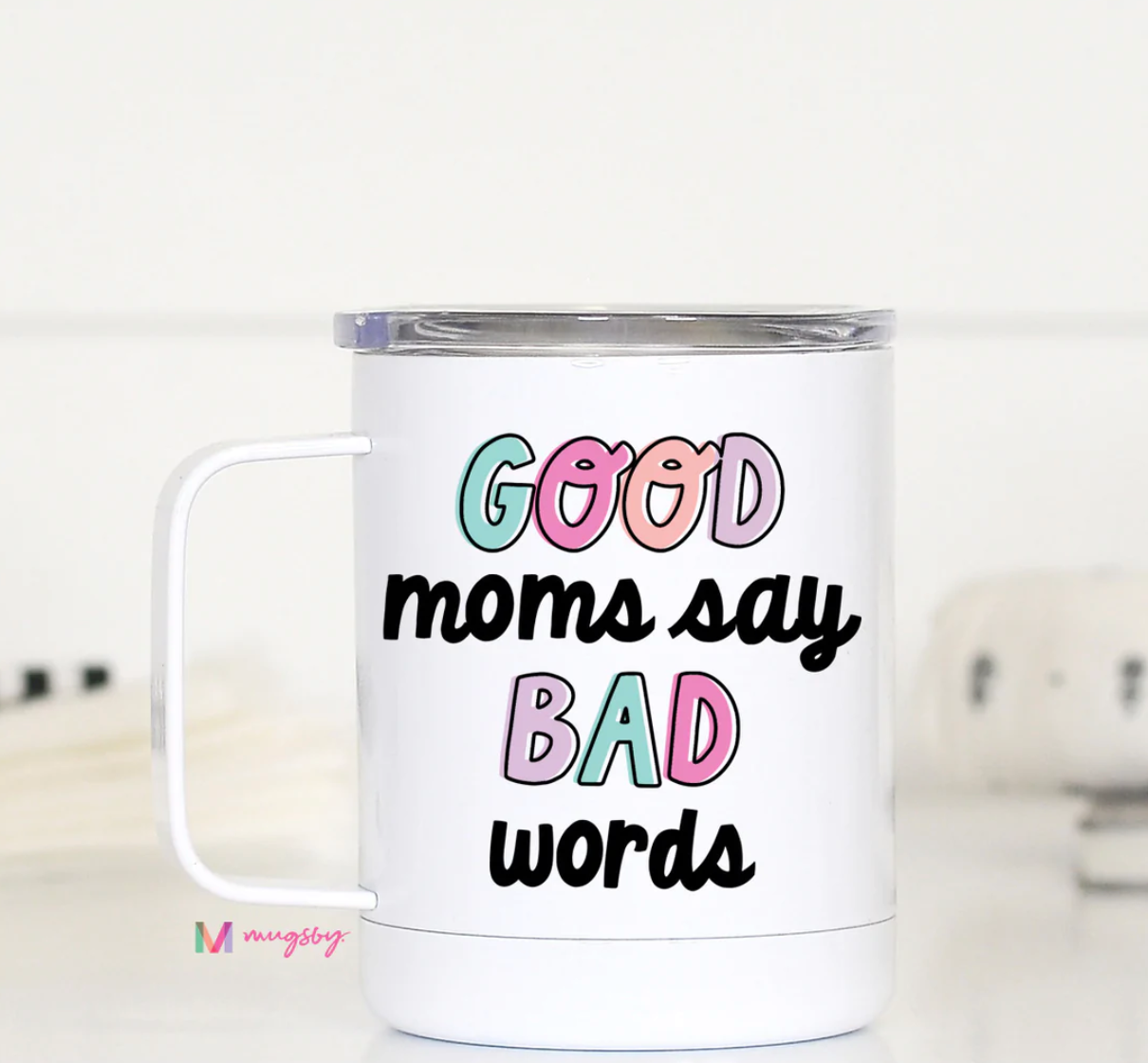 Good Moms Say Bad Words Travel Cup With Handle - 12 oz