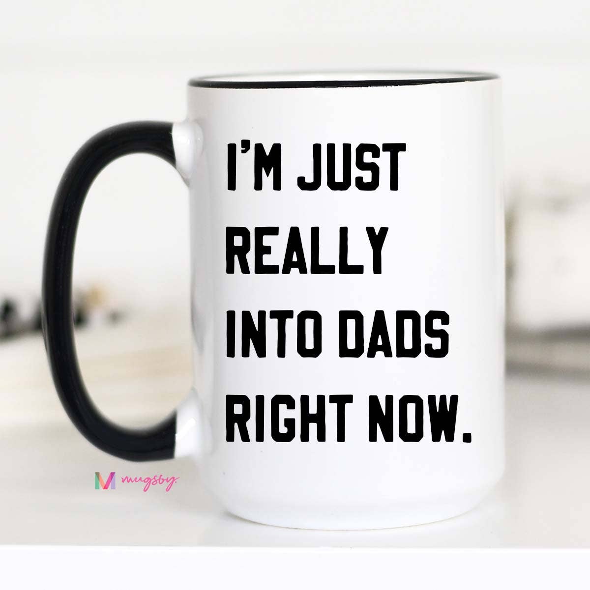 I'm Just Really into Dads Right Now Funny Coffee Mug - 15 oz