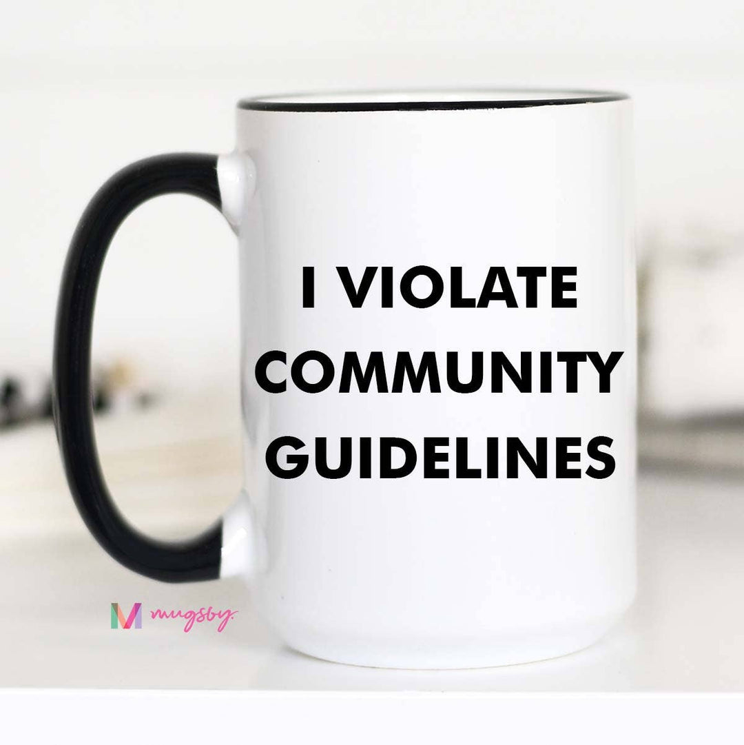 I Violate Community Guidelines Funny Coffee Mug: 15oz